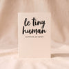 Le Tiny Human letterpress card by Dahlia Press on a natural cotton backdrop